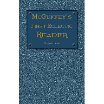 McGuffey's First Eclectic Reader - (1879 McGuffey Readers) by  William Holmes McGuffey (Hardcover)