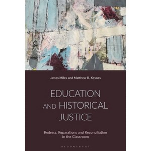 Education and Historical Justice - by  James Miles & Matthew R Keynes (Hardcover) - 1 of 1