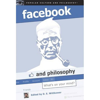 Facebook and Philosophy - (Popular Culture and Philosophy) by  D E Wittkower (Paperback)