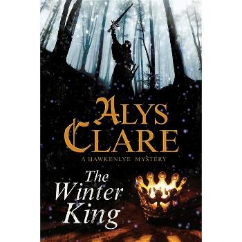 The Winter King - (Hawkenlye Mystery) by  Alys Clare (Paperback)