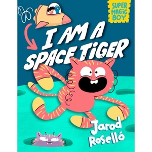 Super Magic Boy: I Am a Space Tiger - by  Jarod Roselló (Hardcover) - 1 of 1