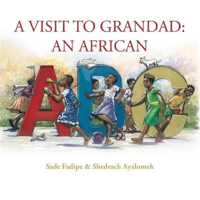 A Visit to Grandad: An African ABC - by  Sade Fadipe (Hardcover)