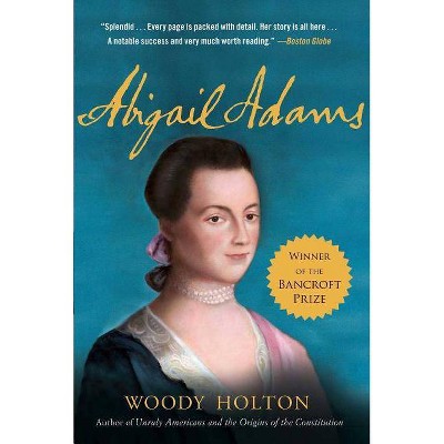 Abigail Adams - by  Woody Holton (Paperback)