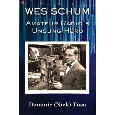 Wes Schum, Amateur Radio's Unsung Hero - (Paperback)