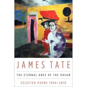 The Eternal Ones of the Dream - by  James Tate (Paperback) - 1 of 1