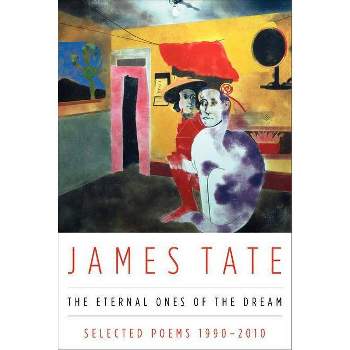 The Eternal Ones of the Dream - by  James Tate (Paperback)