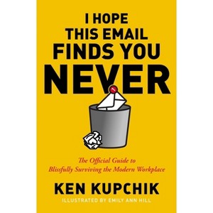 I Hope This Email Finds You Never - by  Ken Kupchik & Emily Ann Hill (Paperback) - 1 of 1
