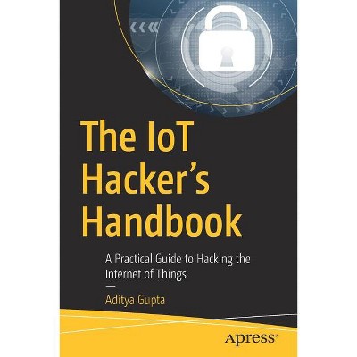 The IoT Hacker's Handbook: A Practical Guide to Hacking the Internet of Things Apress Gupta, Aditya
