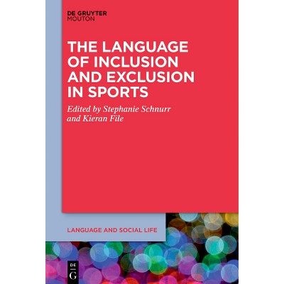 The Language of Inclusion and Exclusion in Sports - (Language and Social Life [lsl]) by  Stephanie Schnurr & Kieran File (Paperback)