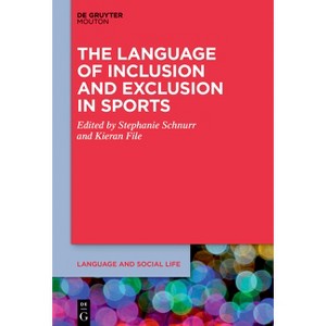 The Language of Inclusion and Exclusion in Sports - (Language and Social Life [lsl]) by  Stephanie Schnurr & Kieran File (Paperback) - 1 of 1