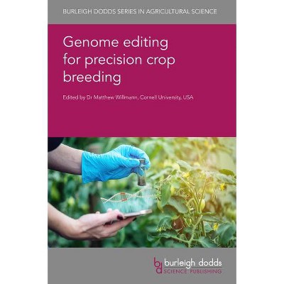 Genome Editing for Precision Crop Breeding - (Burleigh Dodds Agricultural Science) by  Matthew R Willmann (Hardcover)