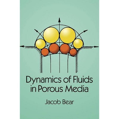 Dynamics of Fluids in Porous Media - (Dover Books on Physics & Chemistry) by  Jacob Bear (Paperback)