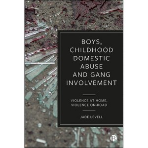 Boys, Childhood Domestic Abuse and Gang Involvement - by  Jade Levell (Paperback) - 1 of 1