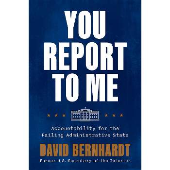 You Report to Me - by  David Bernhardt (Hardcover)