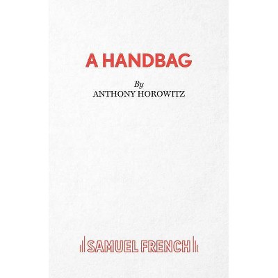 A Handbag - by  Anthony Horowitz (Paperback)