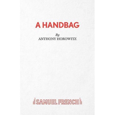 A Handbag - by  Anthony Horowitz (Paperback)