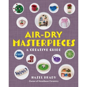 Air-Dry Masterpieces - by  Hazel Brady (Paperback) - 1 of 1
