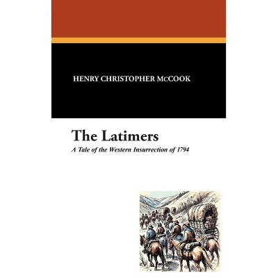 The Latimers - by  Henry Christopher McCook (Hardcover)