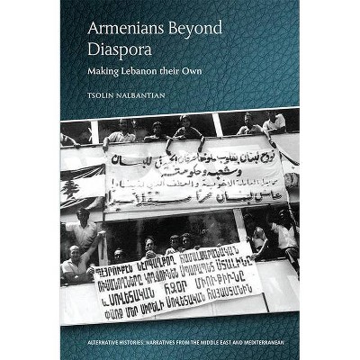 Armenians Beyond Diaspora - (Alternative Histories) by  Tsolin Nalbantian (Paperback)