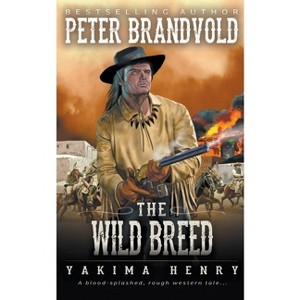The Wild Breed - (Yakima Henry) by  Peter Brandvold (Paperback) - 1 of 1