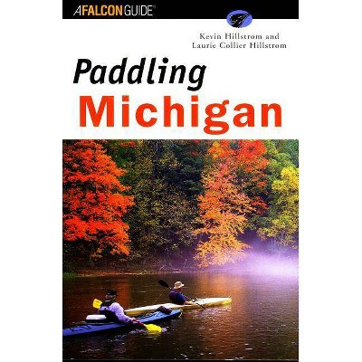 Paddling Michigan - (Regional Paddling) by  Kevin Hillstrom & Laurie Hillstrom (Paperback)