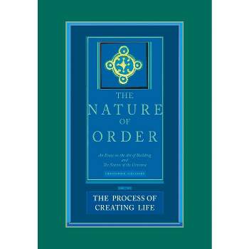 The Process of Creating Life - (Nature of Order) by  Christopher Alexander (Hardcover)