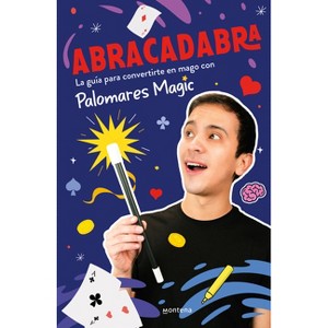 Abracadabra: La Guía Para Convertirte En Mago Con Palomares Magic / Abracadabra - (Paperback) - 1 of 1
