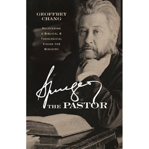 Spurgeon the Pastor - by  Geoffrey Chang (Paperback) - 1 of 1
