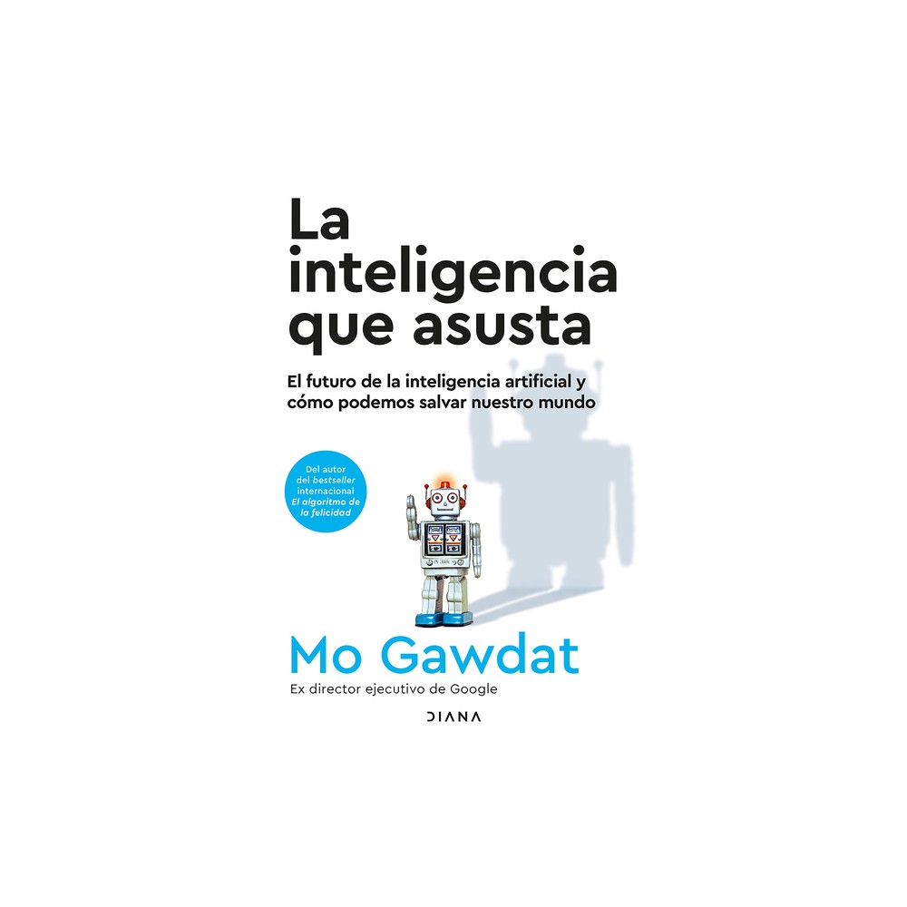 La Inteligencia Que Asusta: El Futuro de la Inteligencia Artificial Y Cmo Podemos Salvar Nuestro Mundo / Scary Smart - by Mo Gawdat (Paperback)