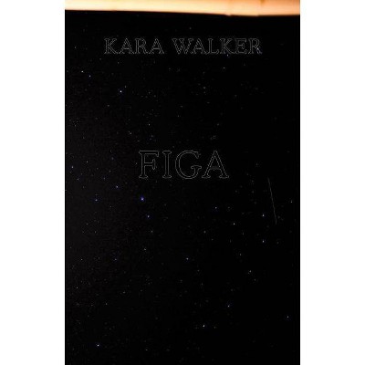 Kara Walker: Figa - by  Karen Marta (Hardcover)