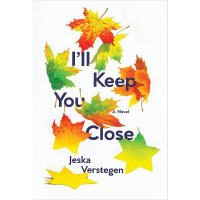 I'll Keep You Close - by  Jeska Verstegen (Hardcover)