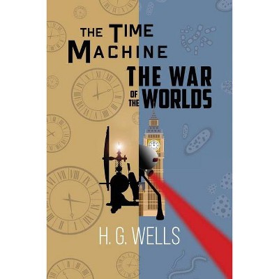 H. G. Wells Double Feature - The Time Machine and The War of the Worlds (Reader's Library Classics) - by  H G Wells (Paperback)