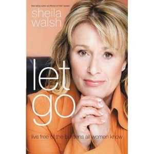 Let Go - by  Sheila Walsh (Paperback) - 1 of 1