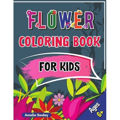 Flower Coloring Book for Kids - by  Amelia Sealey (Paperback)