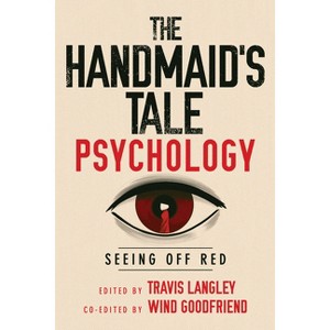 The Handmaid's Tale Psychology - (Popular Culture Psychology) by Travis Langley & Wind Goodfriend - 1 of 1