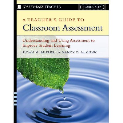 A Teacher's Guide to Classroom Assessment - (Jossey-Bass Teacher) by  Susan M Butler & Nancy D McMunn (Paperback)