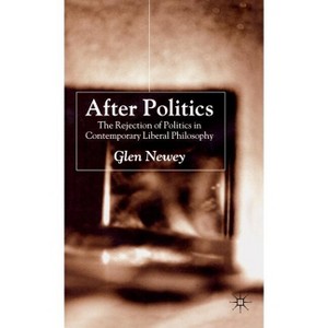 After Politics - by  Glen Newey (Hardcover) - 1 of 1