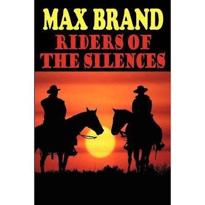 Riders of the Silences - by  Max Brand (Paperback)