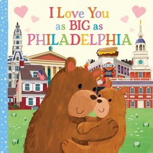 I Love You as Big as Philadelphia - by  Rose Rossner (Board Book) - 1 of 1