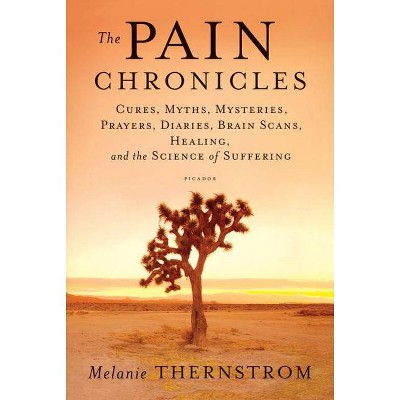 The Pain Chronicles - by  Melanie Thernstrom (Paperback)