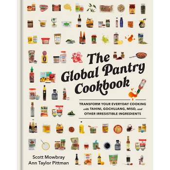 The Global Pantry Cookbook - by  Scott Mowbray & Ann Taylor Pittman (Hardcover)