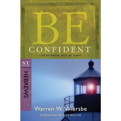Be Confident (Hebrews) - (Be Series Commentary) by  Warren W Wiersbe (Paperback)