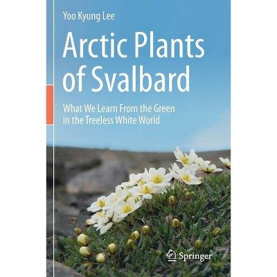 Arctic Plants of Svalbard - by  Yoo Kyung Lee (Paperback)