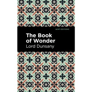 The Book of Wonder - (Mint Editions (Fantasy and Fairytale)) by  Lord Dunsany (Paperback) - 1 of 1