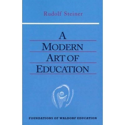 A Modern Art of Education - (Foundations of Waldorf Education) by  Rudolf Steiner (Paperback)
