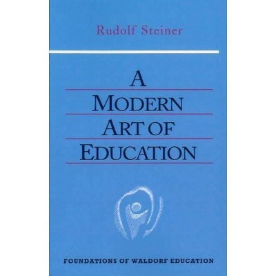 A Modern Art of Education - (Foundations of Waldorf Education) by  Rudolf Steiner (Paperback)