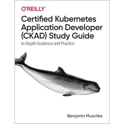 Certified Kubernetes Application Developer (Ckad) Study Guide - by  Benjamin Muschko (Paperback)