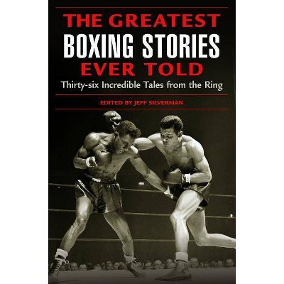 The Greatest Boxing Stories Ever Told - by  Jeff Silverman (Paperback)