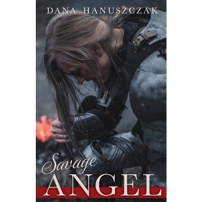 Savage Angel - by  Dana Hanuszczak (Paperback)