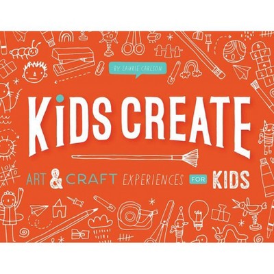 Kids Create - by  Laurie Carlson (Paperback)